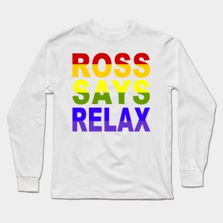 Ross Says Relax!! Long Sleeve T-Shirt